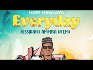 Kofi Kinaata – Everyday (Essikafo Ammba Ntem) Mp3 Download