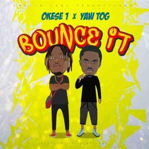Okese1 - Bounce It ft Yaw Tog - Mp3 Download_ghnation.net