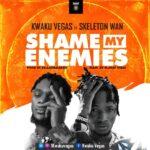 Kwaku Vegas - Shame My Enemies ft Skeleton - Mp3 Download_ghnation.net