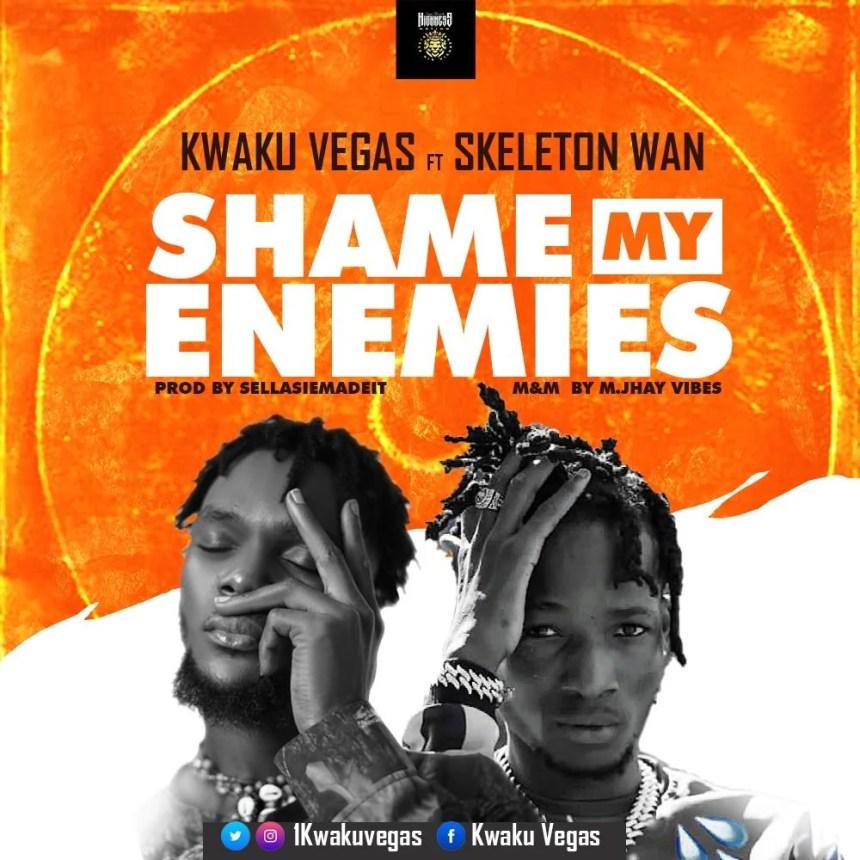 Kwaku Vegas - Shame My Enemies ft Skeleton - Mp3 Download_ghnation.net