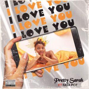 Pretty Sarah - I Love You ft Faya Pot - Mp3 Download_ghnation.net