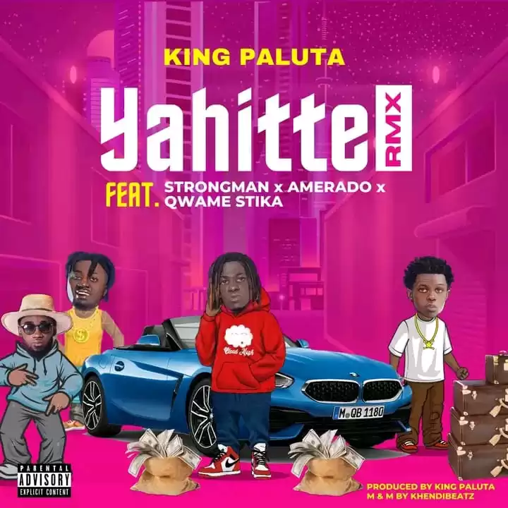 King Paluta - Yahitte (Remix) ft Strongman x Amerado & Qwame Stika - Mp3 Download_ghnation.net