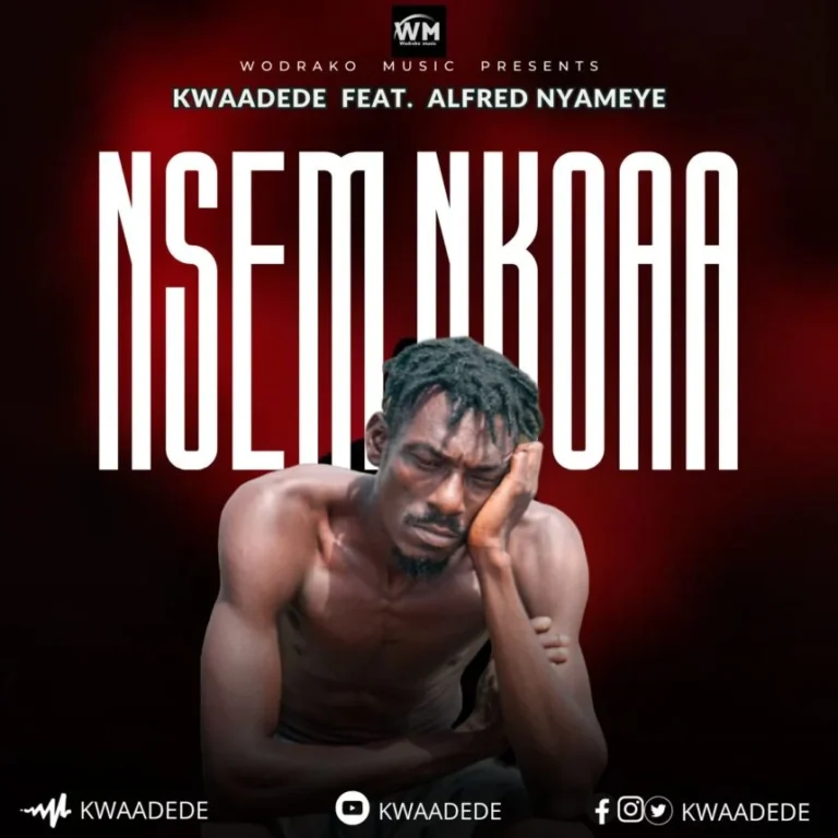 Kwaadede - Nsem Nkoaa ft Alfred Nyameye - Mp3 Download