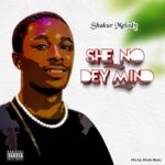 Shakur Melody - She No Dey Mind - Mp3 Download