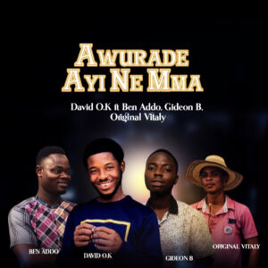 David O.K - Awurade Ayi Nemma ft Gideon B x Ben Addo & Original Vitaly - Mp3 Download