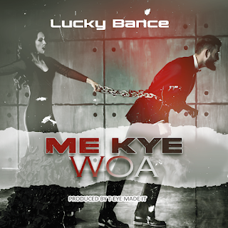 Lucky Bance x T Eye - Me Kye Woa - Mp3 Download