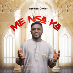Asumani Junior - Me Nsa Ka - Mp3 Download