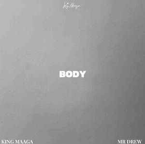 King Maaga - Body Ft Mr Drew - Mp3 Download